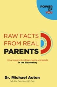 raw facts from real parents power of you parenting book dr michael acton